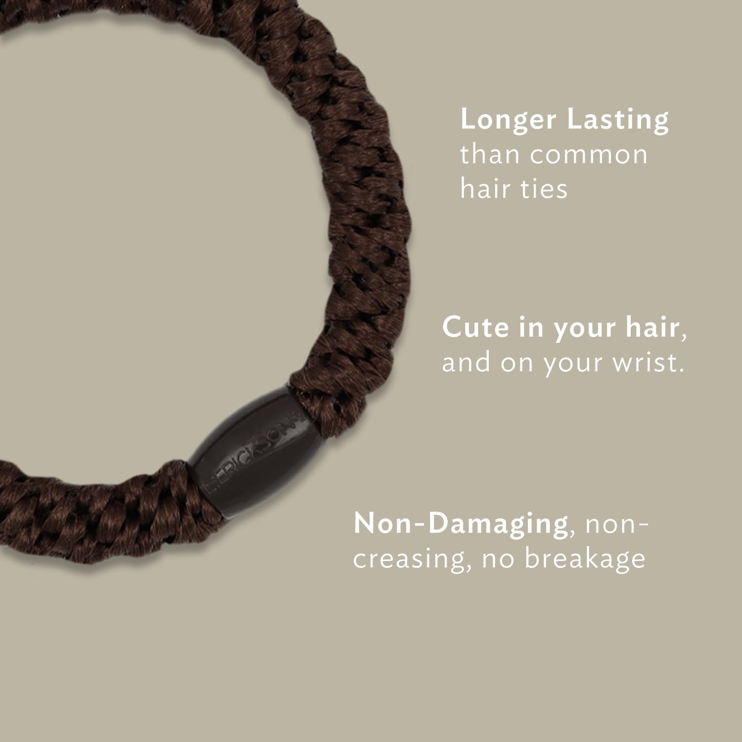 L. Erickson hair ties with elastic core for slip-free hold.